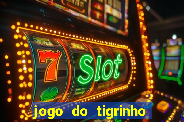 jogo do tigrinho bet vip